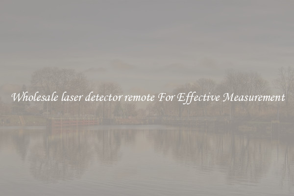 Wholesale laser detector remote For Effective Measurement