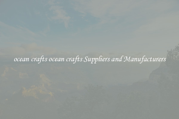 ocean crafts ocean crafts Suppliers and Manufacturers