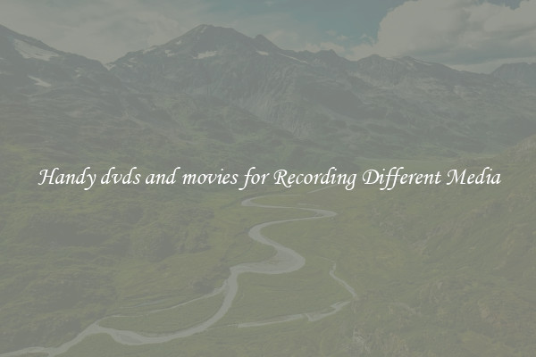 Handy dvds and movies for Recording Different Media