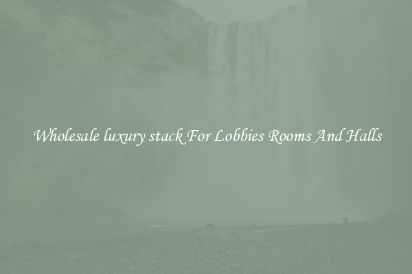 Wholesale luxury stack For Lobbies Rooms And Halls