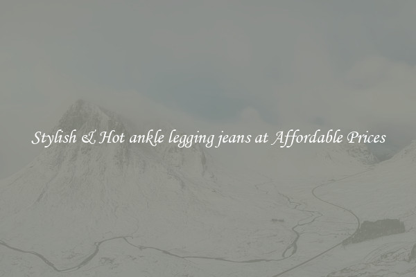 Stylish & Hot ankle legging jeans at Affordable Prices