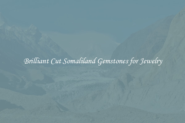 Brilliant Cut Somaliland Gemstones for Jewelry