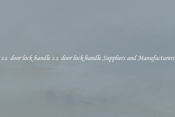 s.s. door lock handle s.s. door lock handle Suppliers and Manufacturers