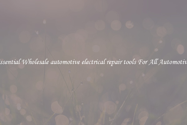 Essential Wholesale automotive electrical repair tools For All Automotives