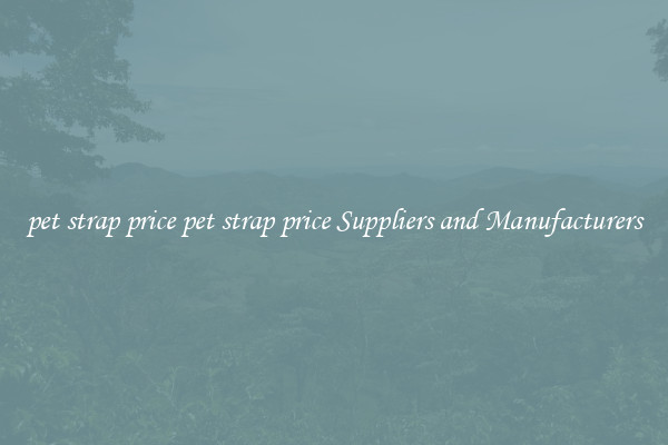 pet strap price pet strap price Suppliers and Manufacturers