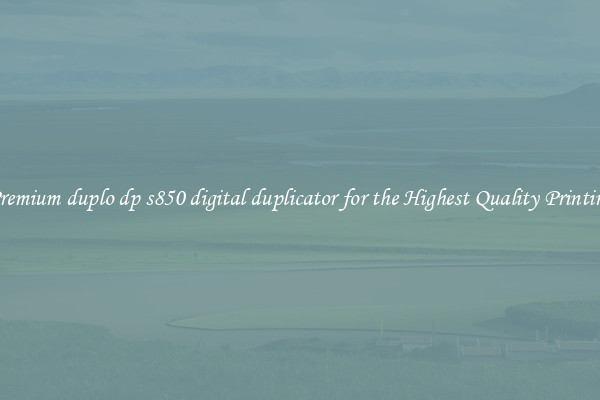 Premium duplo dp s850 digital duplicator for the Highest Quality Printing