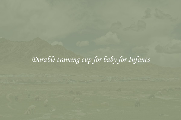 Durable training cup for baby for Infants