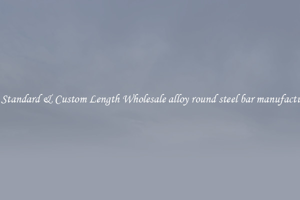 Buy Standard & Custom Length Wholesale alloy round steel bar manufacturing