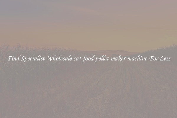  Find Specialist Wholesale cat food pellet maker machine For Less 