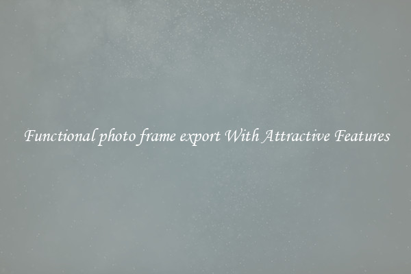 Functional photo frame export With Attractive Features