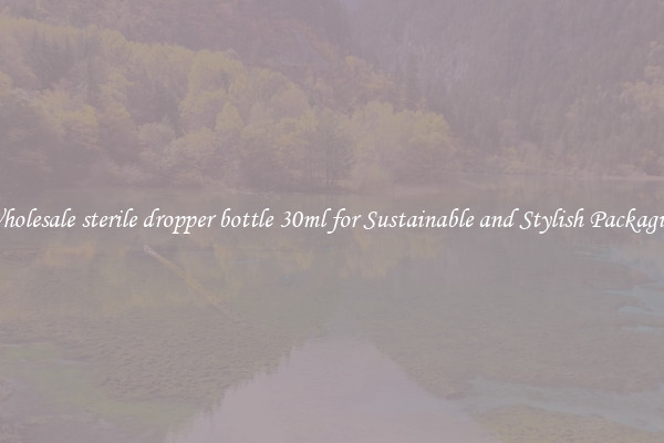 Wholesale sterile dropper bottle 30ml for Sustainable and Stylish Packaging