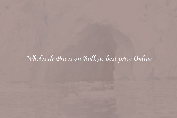 Wholesale Prices on Bulk ac best price Online
