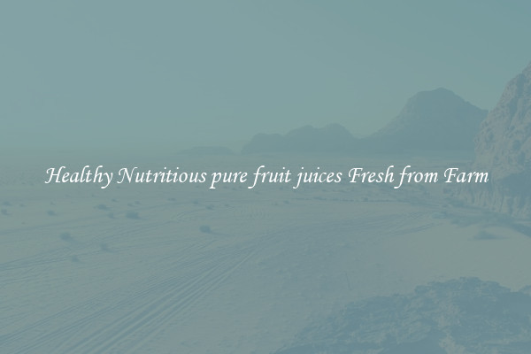 Healthy Nutritious pure fruit juices Fresh from Farm