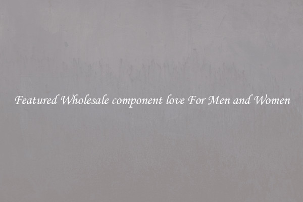 Featured Wholesale component love For Men and Women