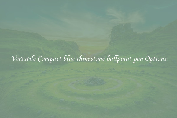 Versatile Compact blue rhinestone ballpoint pen Options