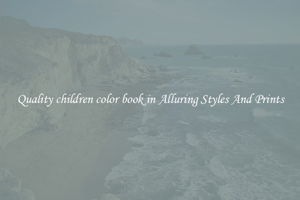 Quality children color book in Alluring Styles And Prints
