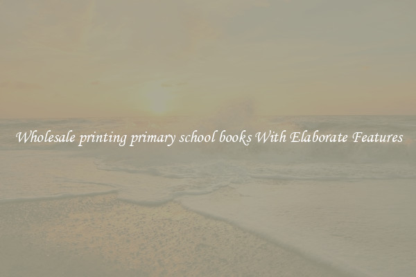 Wholesale printing primary school books With Elaborate Features