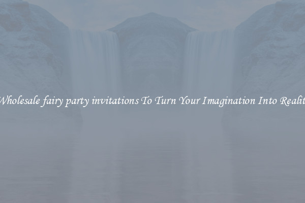 Wholesale fairy party invitations To Turn Your Imagination Into Reality