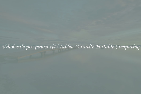 Wholesale poe power rj45 tablet Versatile Portable Computing