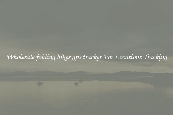Wholesale folding bikes gps tracker For Locations Tracking